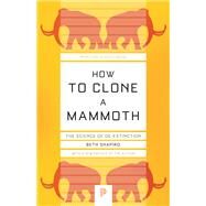 How to Clone a Mammoth by Shapiro, Beth, 9780691209005