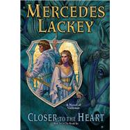 Closer to the Heart by Lackey, Mercedes, 9780756409005