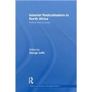 Islamist Radicalisation in North Africa: Politics and Process by JoffT; George, 9781138789005