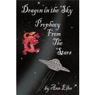 Dragon in the Sky : Prophecy from the Stars by Eller, Ann, 9781449029005