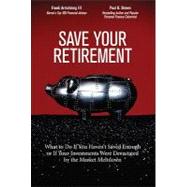 Save Your Retirement What to Do If You Haven't Saved Enough or If Your Investments Were Devastated by the Market Meltdown by Armstrong, Frank, III; Brown, Paul B., 9780137029006