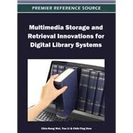 Multimedia Storage and Retrieval Innovations for Digital Library Systems by Wei, Chia-hung; Li, Yue; Gwo, Chih-ying, 9781466609006