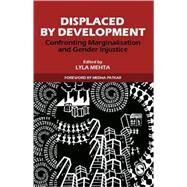 Displaced by Development : Confronting Marginalisation and Gender Injustice by Lyla Mehta, 9788178299006