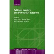 Political Leaders And Democratic Elections by Aarts, Kees; Blais, Andre; Schmitt, Hermann, 9780199259007