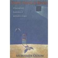 Spirit, Mind, & Brain: A Psychoanalytic Examination of Spirituality And Religion by Ostow, Mortimer, 9780231139007