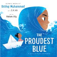 The Proudest Blue A Story of Hijab and Family by Muhammad, Ibtihaj; Aly, Hatem; Ali, S. K., 9780316519007