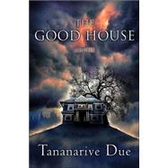 The Good House; A Novel by Tananarive Due, 9780743449007