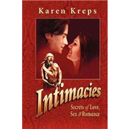 Intimacies : Secrets of Love, Sex and Romance by Kreps, Karen, 9780979789007