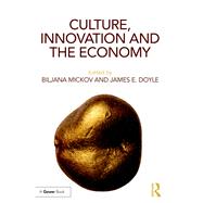 Culture, Innovation and the Economy by Mickov; Biljana, 9781138219007