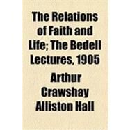 The Relations of Faith and Life by Hall, Arthur Crawshay Alliston, 9781154509007