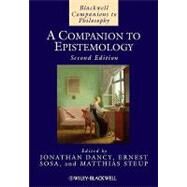 A Companion to Epistemology by Dancy, Jonathan; Sosa, Ernest; Steup, Matthias, 9781405139007