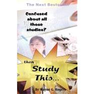Confused About All Those Studies? Then Study This... by Rogers, Wayne G., 9781425179007