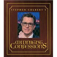 Stephen Colbert's Midnight Confessions by Colbert, Stephen; The Staff of the Late Show with Stephen Colbert, 9781501169007