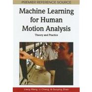 Machine Learning for Human Motion Analysis: Theory and Practice by Wang, Liang; Cheng, Li; Zhao, Guoying, 9781605669007