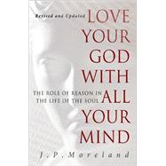 Love Your God with All Your Mind by Moreland, J. P., 9781617479007