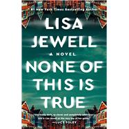 None of This Is True A Novel by Jewell, Lisa, 9781982179007