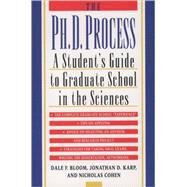 The Ph.D. Process A Student's Guide to Graduate School in the Sciences by Bloom, Dale F.; Karp, Jonathan D.; Cohen, Nicholas, 9780195119008