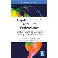 Capital Structure and Firm Performance by Ewelina Sokolowska; Milad Zargartalebi, 9781032899008