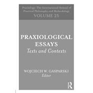 Praxiological Essays: Texts and Contexts by Gasparski; Wojciech W., 9781138069008