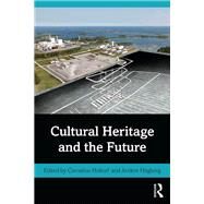 Cultural Heritage and the Future by Holtorf; Cornelius, 9781138829008