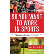 So You Want to Work in Sports by K. P. Wee, 9781538199008
