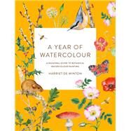 A Year of Watercolour A seasonal guide to botanical watercolour painting by de Winton, Harriet, 9781781579008