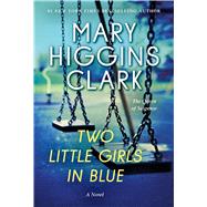 Two Little Girls in Blue A Novel by Clark, Mary Higgins, 9781982169008