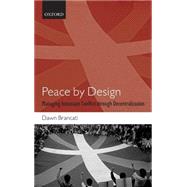 Peace by Design Managing Intrastate Conflict through Decentralization by Brancati, Dawn, 9780199549009