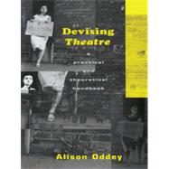 Devising Theatre: A Practical and Theoretical Handbook by Oddey,Alison, 9780415049009