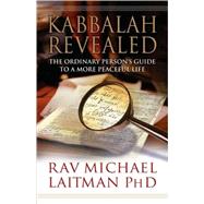 Kabbalah Revealed The Ordinary Person's Guide to a More Peaceful Life by Laitman, Rav Michael, 9780978159009