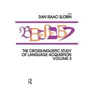 The Crosslinguistic Study of Language Acquisition: Volume 3 by Slobin,Dan Isaac, 9781138989009