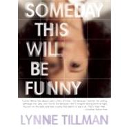 Someday This Will Be Funny by Tillman, Lynne, 9781935869009