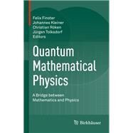 Quantum Mathematical Physics by Finster, Felix; Kleiner, Johannes; Rken, Christian; Tolksdorf, Jrgen, 9783319269009