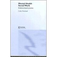Mental Health Social Work: Evidence-Based Practice by Pritchard; Colin, 9780415319010