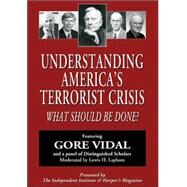 Understanding America's Terrorist Crisis What Should Be Done? by Vidal, Gore; Moore, Thomas Gale; Higgs, Robert; Bernstein, Barton; Lapham, Lewis H., 9780945999010