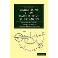 Radiations from Radioactive Substances by Rutherford, Ernest; Chadwick, James; Ellis, Charles Drummond, 9781108009010