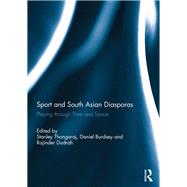 Sport and South Asian Diasporas: Playing through Time and Space by Thangaraj; Stanley, 9781138019010