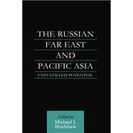 The Russian Far East and Pacific Asia: Unfulfilled Potential by Bradshaw,M. J., 9781138879010