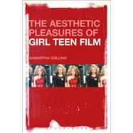 The Aesthetic Pleasures of Girl Teen Film by Colling, Samantha, 9781501349010