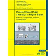 Process-Induced Phase Separation in Polymer Blends by Suprakas Sinha Ray, Amanuel Geberekrstos, Tanyaradzwa Sympathy Muzata, Jonathan Tersur Orasugh, 9781569909010