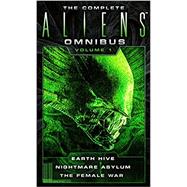 The Complete Aliens Omnibus: Volume One (Earth Hive, Nightmare Asylum, The Female War) by Perry, Steve; Perry, Stephani, 9781783299010