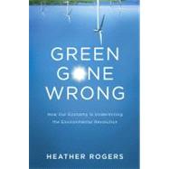 Green Gone Wrong Dispatches from the Front Lines of Eco-Capitalism by Rogers, Heather, 9781844679010