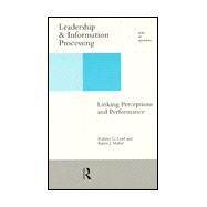 Leadership and Information Processing: Linking Perceptions and Performance by Lord,Robert G., 9780415099011