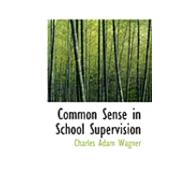 Common Sense in School Supervision by Wagner, Charles Adam, 9780554839011