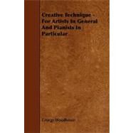 Creative Technique - For Artists in General and Pianists in Particular by Woodhouse, George, 9781443789011