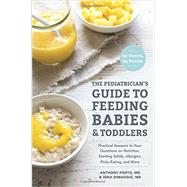 The Pediatrician's Guide to Feeding Babies and Toddlers by PORTO, ANTHONY M.D.; DIMAGGIO, DINA M.D., 9781607749011