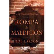 Rompa la maldicin/ Break the Curse by Larson, Bob, 9781621369011