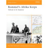 Rommel's Afrika Korps Tobruk to El Alamein by BATTISTELLI, PIER PAOLO, 9781841769011