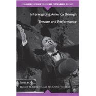 Interrogating America through Theatre and Performance by Demastes, William W.; Fischer, Iris Smith, 9780230619012