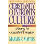 Christianity Confronts Culture : A Strategy for Crosscultural Evangelism by Marvin K. Mayers, 9780310289012